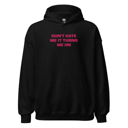 Don't Hate Me It Turns Me On - Black Hoodie - SLUTees