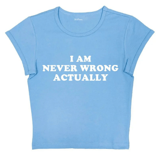 I Am Never Wrong Actually - Blue Baby Tee - SLUTees