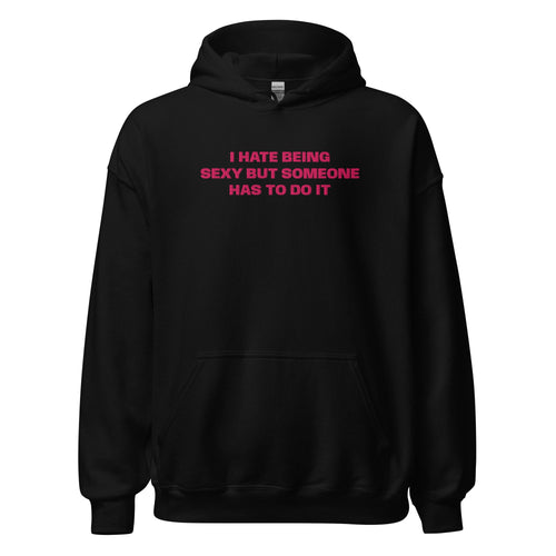 I Hate Being Sexy - Black Hoodie - SLUTees