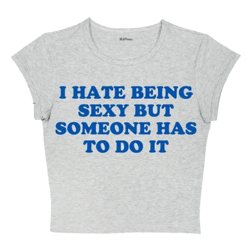 I Hate Being Sexy - Grey Baby Tee - SLUTees