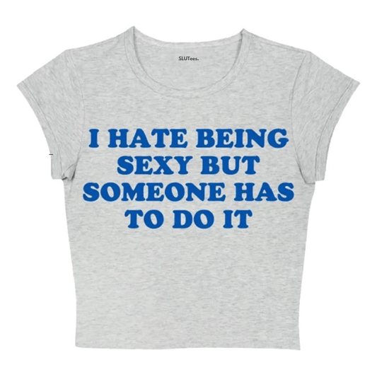 I Hate Being Sexy - Grey Baby Tee - SLUTees