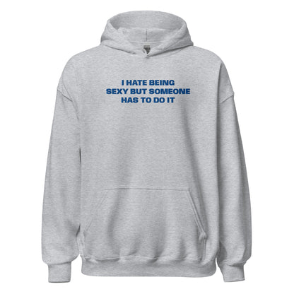 I Hate Being Sexy - Grey Hoodie - SLUTees