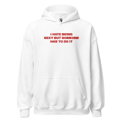 I Hate Being Sexy - White Hoodie - SLUTees